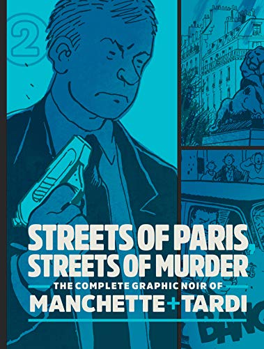 Streets of Paris, Streets of Murder: The Complete Graphic Noir of Machette & Tardi Vol. 2: The Complete Noir Of Manchette and Tardi Vol. 2 (English Edition)