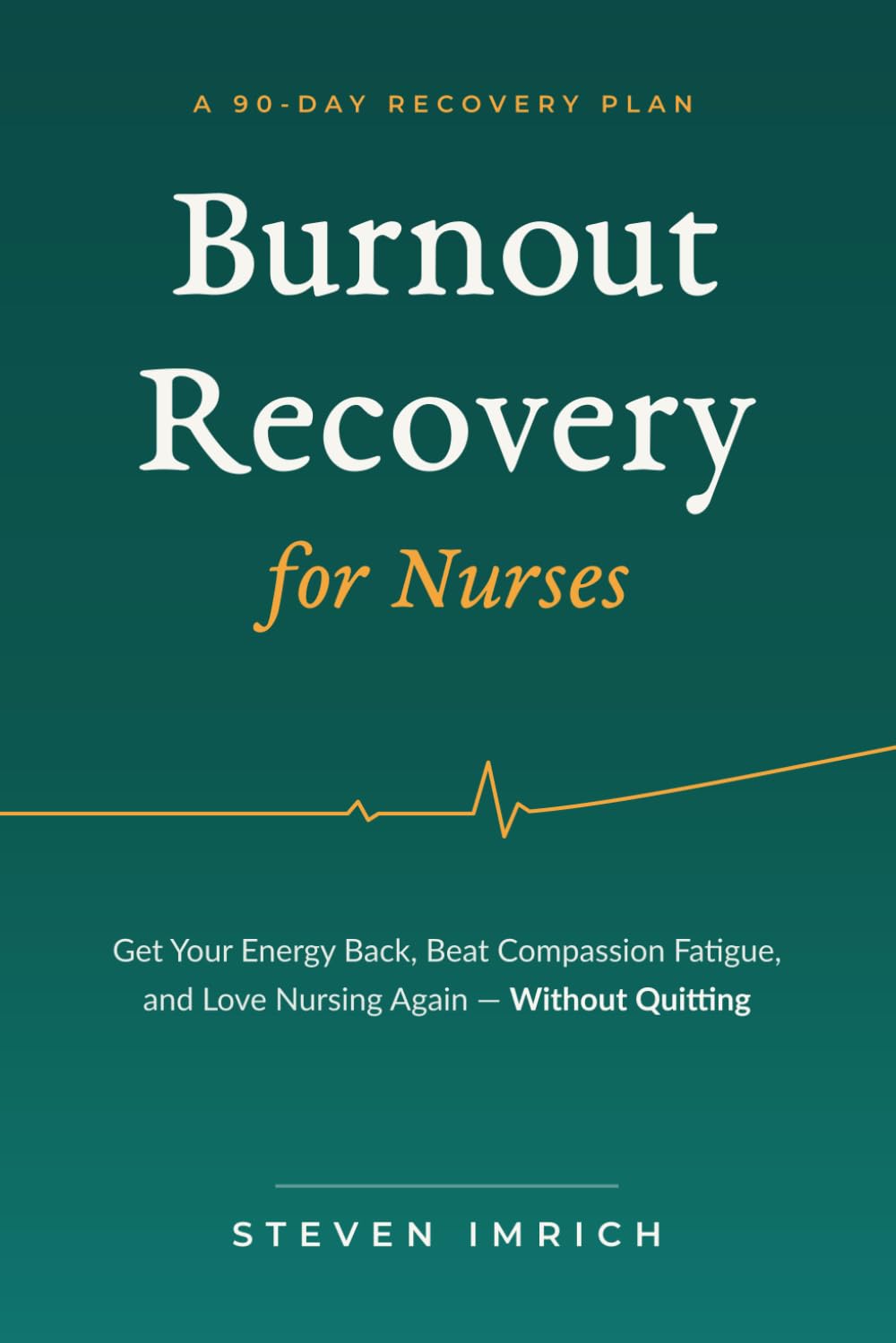 Burnout Recovery for Nurses: Get Your Energy Back, Beat Compassion Fatigue, and Love Nursing Again — Without Quitting