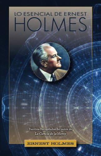 Lo Esencial de Ernest Holmes (Spanish Edition)