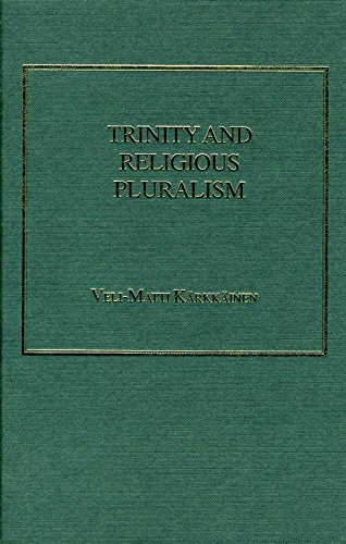 Trinity and Religious Pluralism: The Doctrine of the Trinity in Christian Theology of Religions
