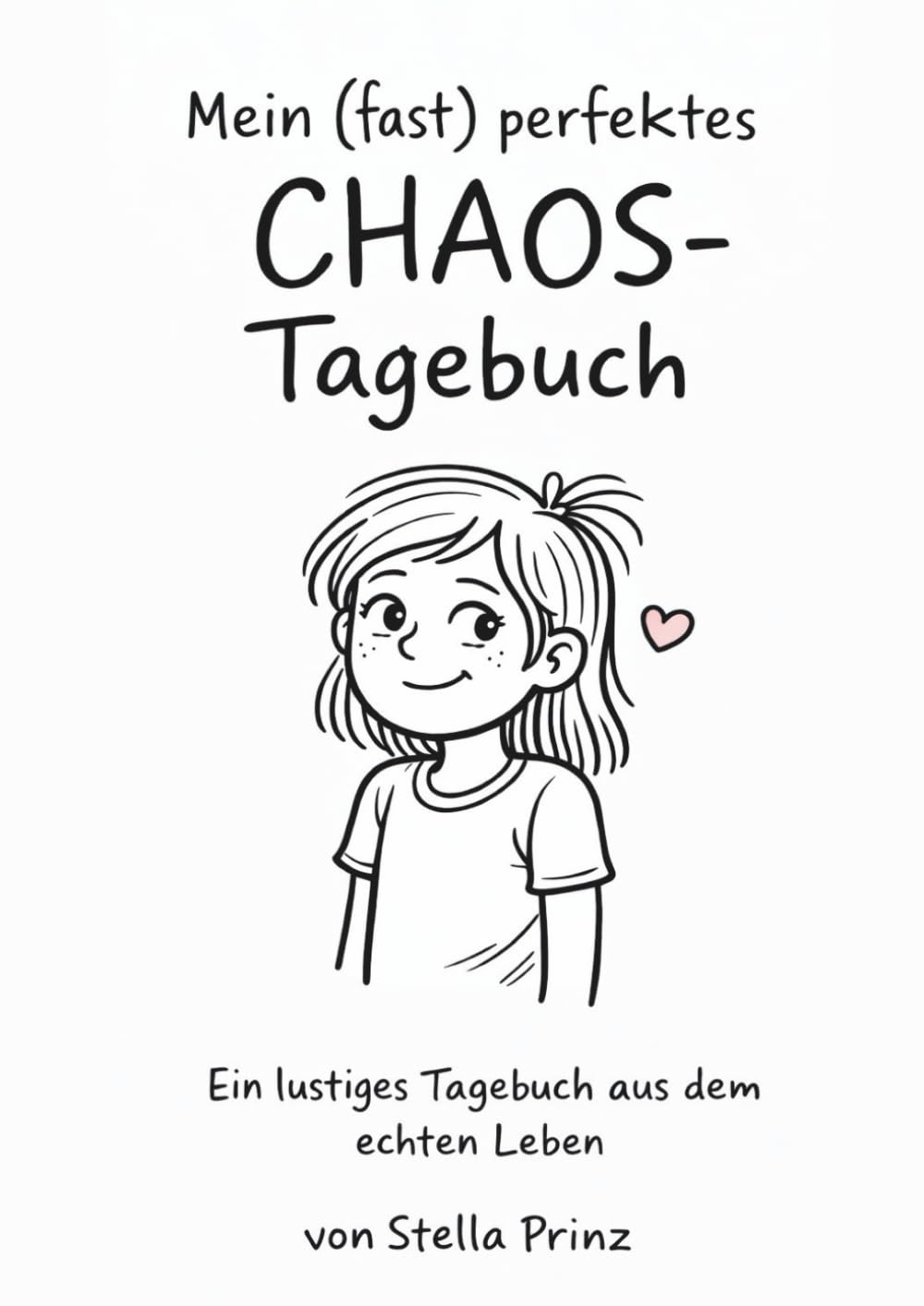 Mein (fast) perfektes Chaos-Tagebuch: Ein lustiges Tagebuch aus dem echten Leben