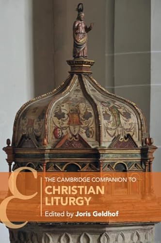 The Cambridge Companion to Christian Liturgy (Cambridge Companions to Religion)