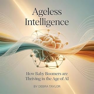 Ageless Intelligence: How Baby Boomers Are Thriving in the Age of AI cover art