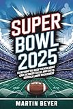 Superbowl 2025: Everything You Need to Know About the Game Between Eagles and Chiefs and Kendrick Lamar Involvement. (English Edition)