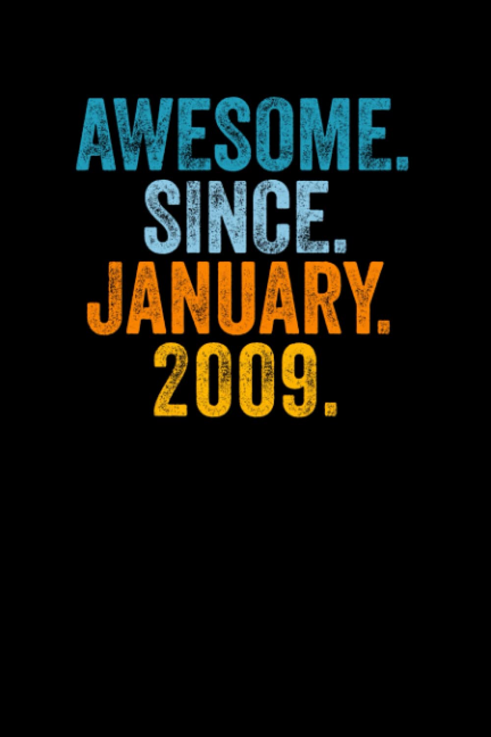 Awesome Since January 2009: Journal Notebook , Birthday Notebook Gift Idea For Who Born In January 2009, 6x9 Inches With 120 Pages, Glossy Finish Cover