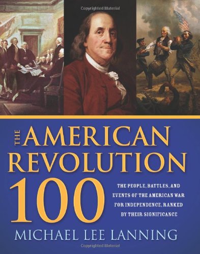 Buy The American Revolution 100: The People, Battles, and Events of the American War for Independence, Ranked by Their Significance โ BookShops.in