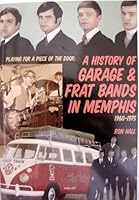 Playing for a Piece of the Door: A History of Garage & Frat Bands in Memphis, 1960-1975 0966857518 Book Cover