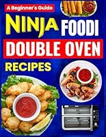 Ninja Foodi Double Oven Recipes (My Ninja Recipe Series) B0DCP187T5 Book Cover