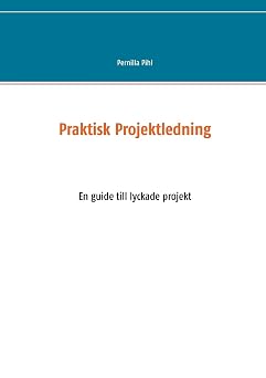 Praktisk Projektledning En guide till lyckade projekt Swedish Edition