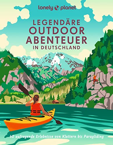 LONELY PLANET Bildband Legendäre Outdoorabenteuer in Deutschland: 40 aufregende Erlebnisse von Klettern bis Paragliding