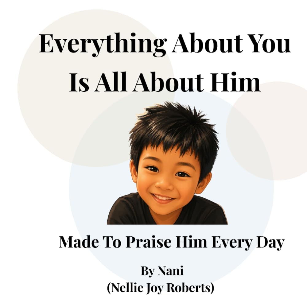 Everything About You Is All About Him: Made To Praise Him Every Day