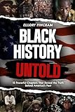 Black History Untold: 15 Powerful Chapters That Reveal the Truth Behind America’s Past (A must have gift for truth seekers and history lovers)