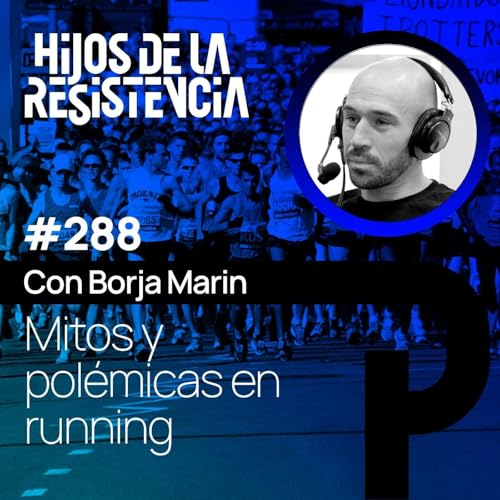 #288 Mitos y pol&eacute;micas en running, con Borja Marin copertina