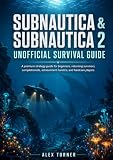 SUBNAUTICA & SUBNAUTICA 2 Unofficial Survival Guide: A premium strategy for beginners, returning survivors, completionists, achievement hunters, and hardcore players.
