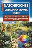  Natchitoches Louisiana Travel Guide: Things to Do, Top Attractions, Where to Stay, Cane River Tours, Creole Heritage & Local Eats