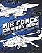 Air Force Coloring Book: Military Jets, Army Helicopters, Spy Drones And More