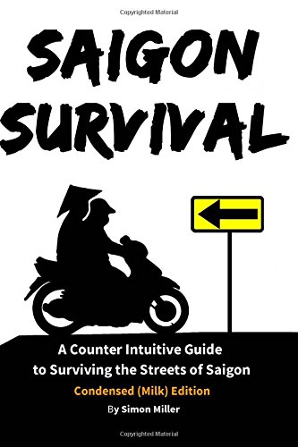Saigon Survival: A Counter Intuitive Guide to Surviving the Streets of Saigon