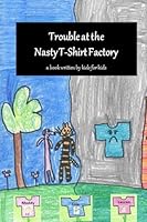 Trouble at the Nasty T-Shirt Factory 1511585765 Book Cover