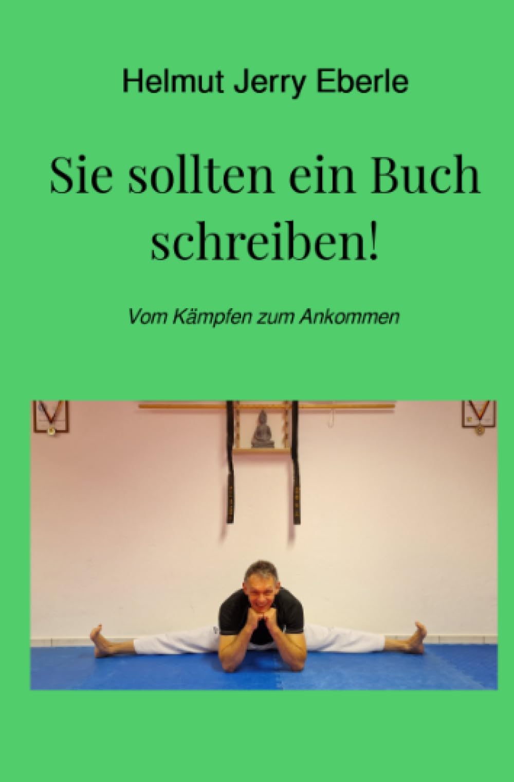 Sie sollten ein Buch schreiben!: Vom Kämpfen zum Ankommen