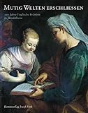  Mutig Welten erschliessen: 300 Jahre Englische Fräulein in Mindelheim: 300 Jahre Englische Fräulein in Mindelheim. Festschrift