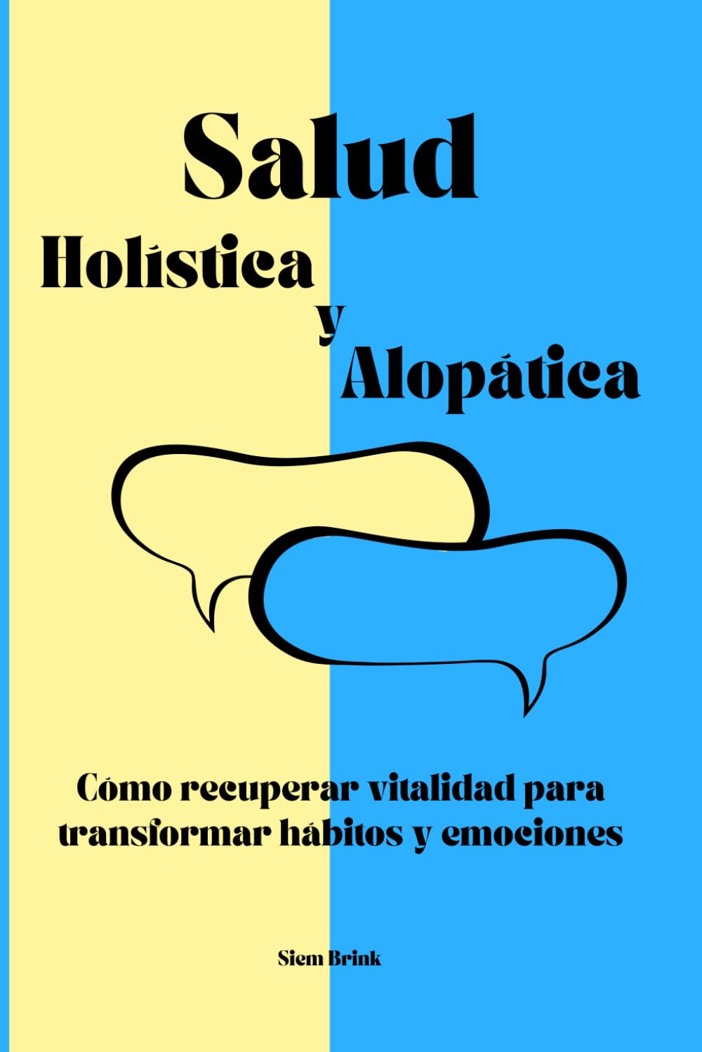 Salud Holística y Alopática: Cómo recuperar vitalidad para transformar hábitos y emociones
