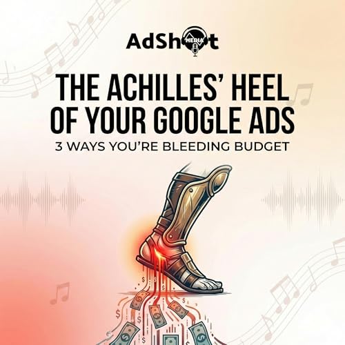 The Achilles&rsquo; Heel of Your Google Ads: 3 Ways You&rsquo;re Bleeding Budget
