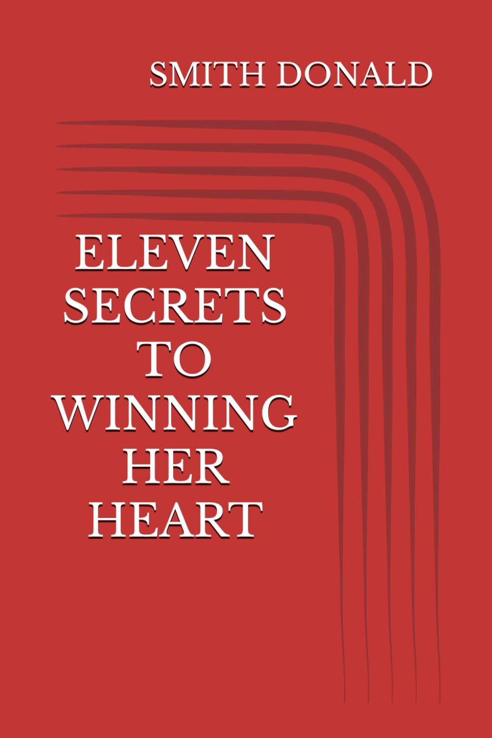ELEVEN SECRETS TO WINNING HER HEART