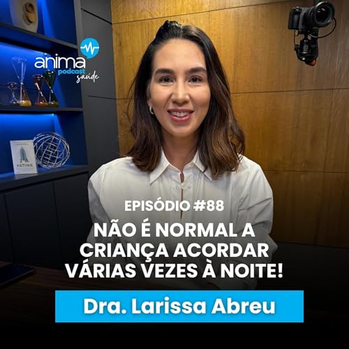 SONO RUIM na INF&Acirc;NCIA: As CONSEQU&Ecirc;NCIAS que ningu&eacute;m te conta | Ep #88 | com Dra. Larissa Abreu