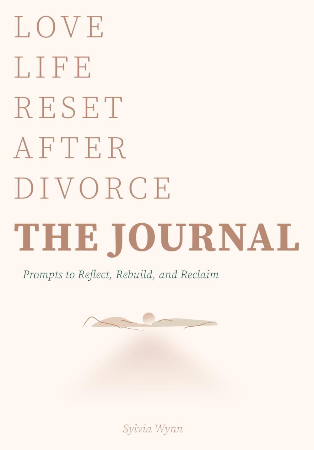 Love Life Reset After Divorce THE JOURNAL: Prompts to Reflect, Rebuild, and Reclaim