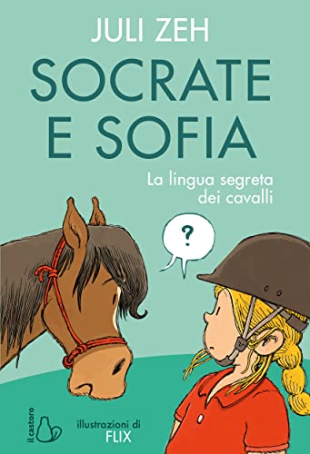Socrate e Sofia. La lingua segreta dei cavalli. Ediz. a color