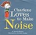 Charlene Loves To Make Noise