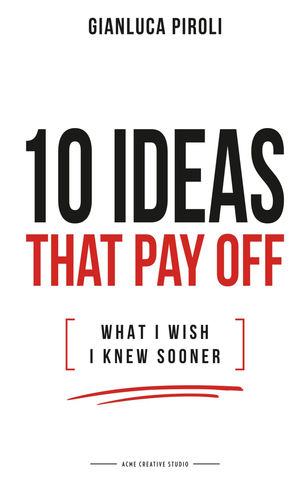 10 IDEAS THAT PAY OFF: WHAT I WISH I KNEW SOONER