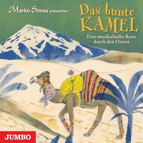 Das bunte Kamel. Eine musikalische Reise durch den Orient: CD Standard Audio Format, Musikdarbietung/Musical/Oper