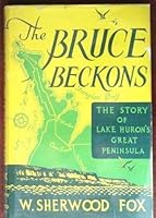 The Bruce Beckons: The Story of Lake Huron's Great Peninsula B000IDDFZG Book Cover