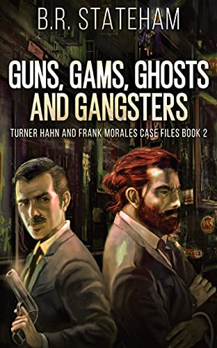 Guns, Gams, Ghosts and Gangsters (Turner Hahn and Frank Morales Case Files)