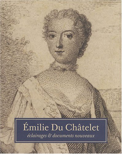 Émilie Du Châtelet, éclairages et documents... by U., Kölving