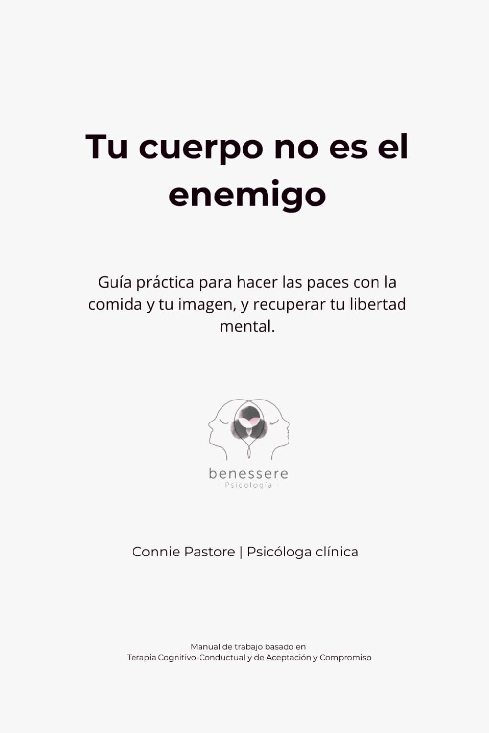 Tu cuerpo no es el enemigo: Guía práctica para hacer las paces con la comida y tu imagen, y recuperar tu libertad mental.