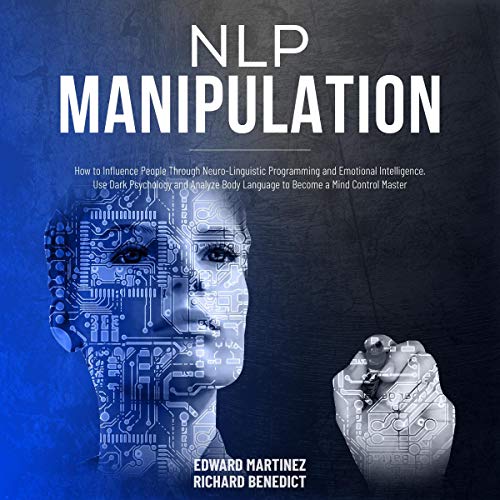 NLP Manipulation How to Influence People Through NeuroLinguistic