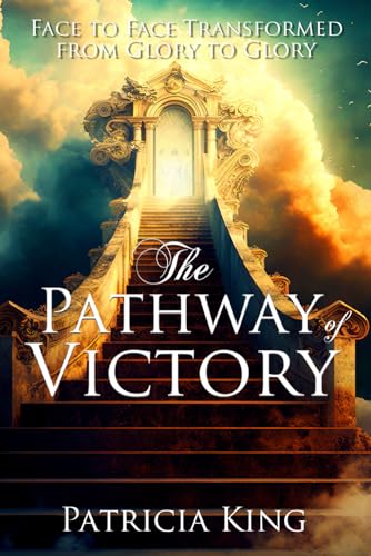 The Pathway of Victory: Face to Face Transformed From Glory