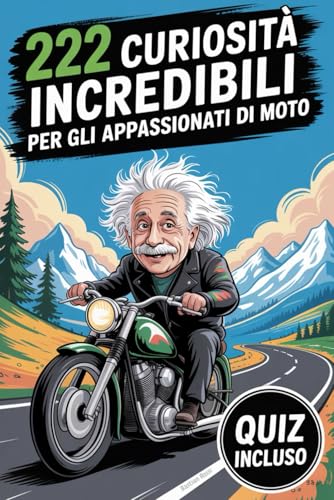 222 curiosità incredibili per gli appassionati di moto: Fatti divertenti e sorprendenti che non troverai in nessun manuale. Il regalo perfetto per chi ama le moto. Quiz incluso!