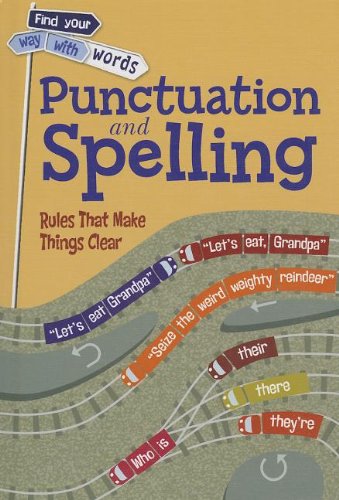 Punctuation and Spelling: Rules That Make Things Clear (Find Your Way With Words)