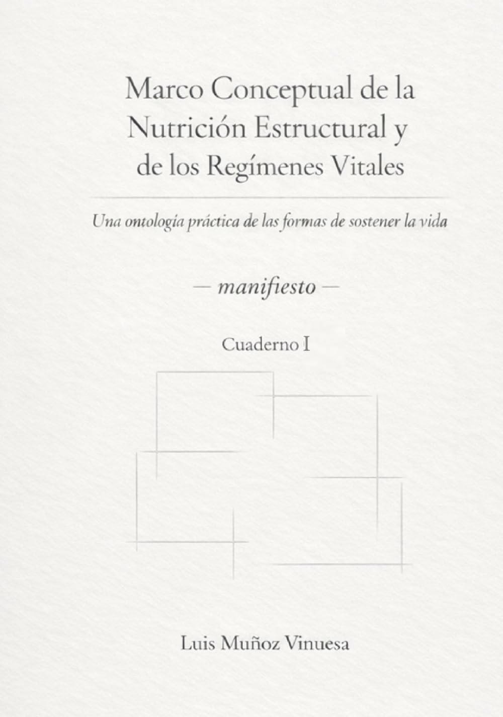 Marco Conceptual de la Nutrición Estructural y de los Regímenes Vitales: Una ontología práctica de las formas de sostener la vida (CUADERNOS DEL LIMITE)