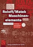 Roloff/Matek Maschinenelemente: Normung, Berechnung, Gestaltung - Lehrbuch und Tabellenbuch (Viewegs Fachbücher der Technik) - Dieter Muhs, Herbert Wittel, Dieter Jannasch, Joachim Voßiek 