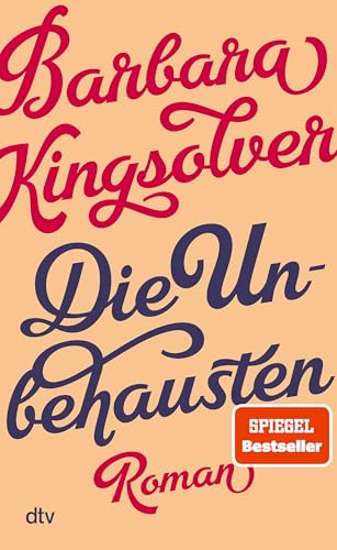 Die Unbehausten: Roman | »Eine Wucht. Wer die USA verstehen will, muss Kingsolver lesen.« Brigitte