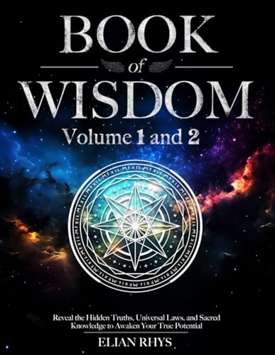 Book of Wisdom: Volume 1 and 2 - Reveal the Hidden Truths, Universal Laws, and Sacred Knowledge to Awaken Your True Potential - Full Color Edition