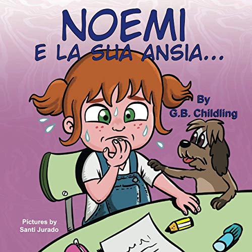 Noemi e la sua ansia: Libro illustrato per bambini, la gestione dell'ansia, sentimenti ed emozioni forti, adatto a bambini di età 3 5 anni e oltre,prescolare,genitori,insegnanti(Le abilità di Noemi 3)