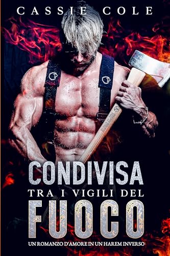 Condivisa tra i Vigili del Fuoco: Un romanzo d'amore in un Harem Inverso