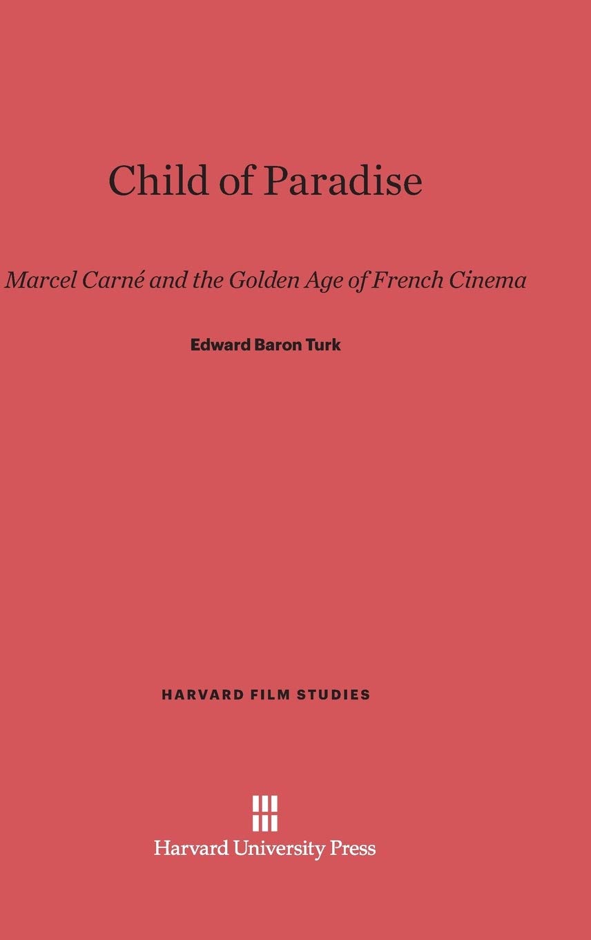 Child of Paradise: Marcel Carné and the Golden Age of French Cinema (Harvard Film Studies, 6, Band 6)