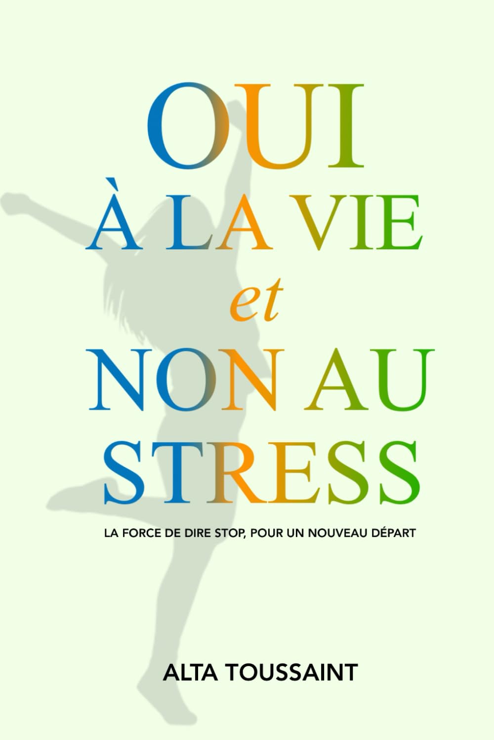 Oui à la vie et non au stress: La force de dire stop, pour un nouveau départ