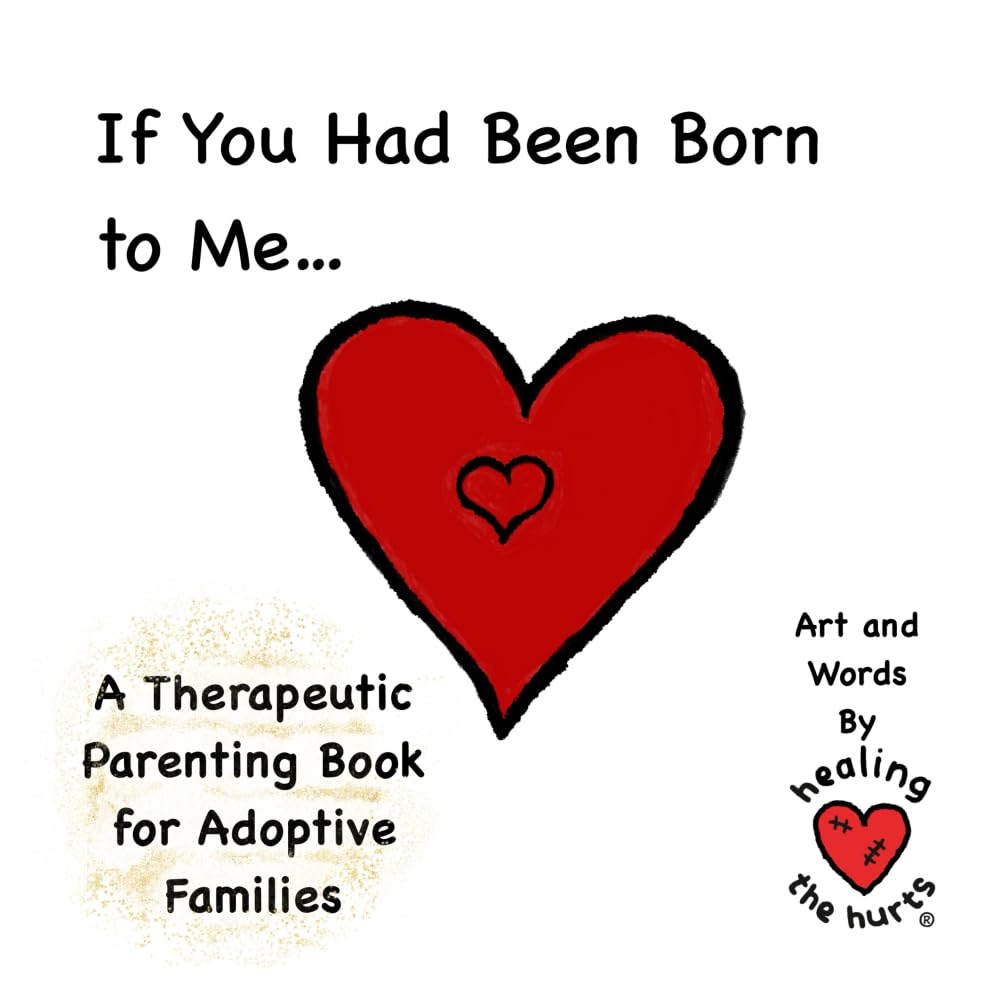 If You Had Been Born to Me: Adoption Therapeutic Life Story Work (Healing the Hurts - Adoption, Fostering, Kinship Care and Special Guardianship Therapeutic Stories)